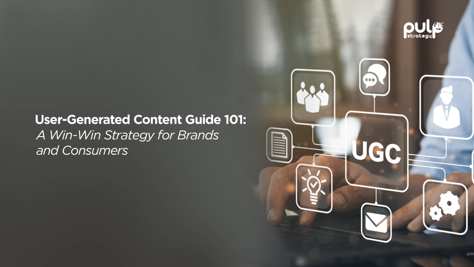 User-Generated Content Guide 101: A Win-Win Strategy for Brands and Consumers