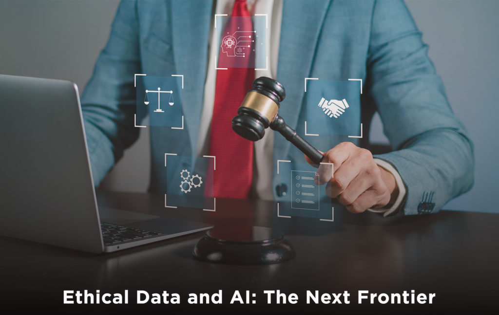 Ethical Data and AI: The Next Frontier