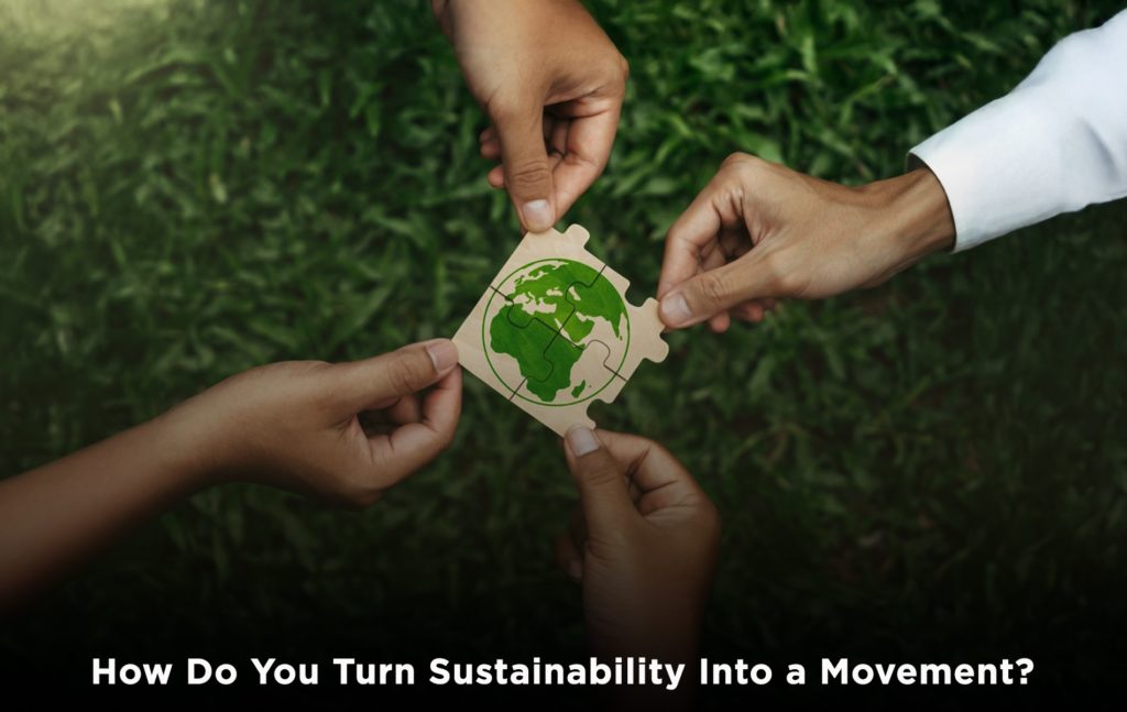 How Do You Turn Sustainability Into a Movement?