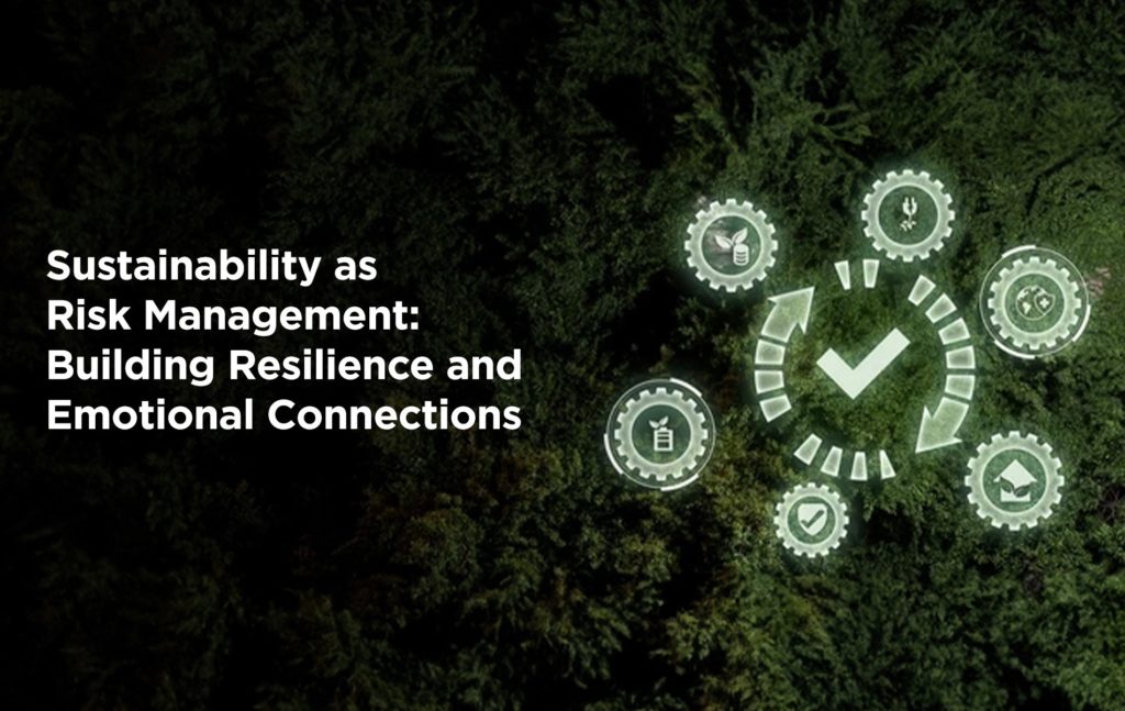 Sustainability as Risk Management: Building Resilience and Emotional Connections