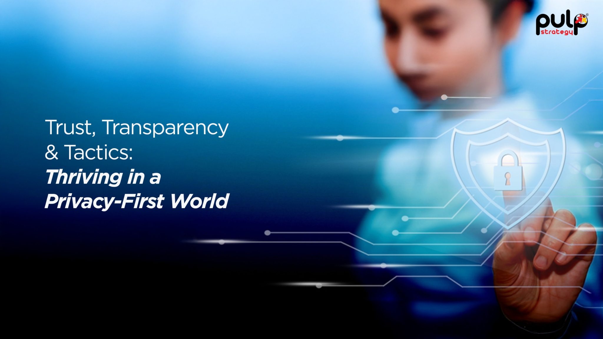 Trust, Transparency & Tactics: Thriving in a Privacy-First World