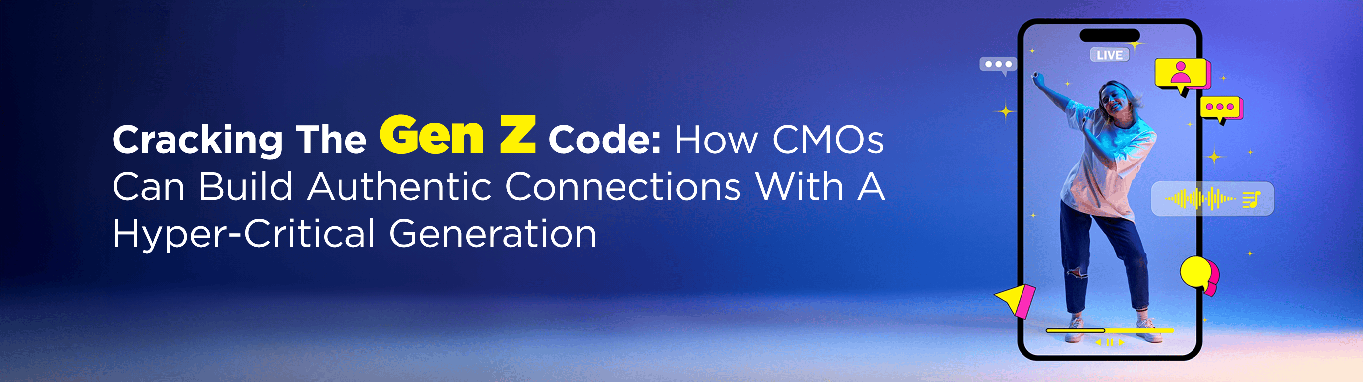 Cracking the Gen Z Code: How CMOs Can Build Authentic Connections with a Hyper-Critical Generation